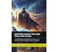 Ancient Elohim, Anunnaki & Jesus: Hidden History of Earth's First Gods: Prehistoric Mines, Sky Visitors, Hybrid Humans, Lost Biblical Truth & the Forbidden Origins of Civilization