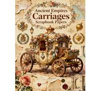 Ancient Empires Carriages Scrapbook Papers: A Carefully Designed 8.5 × 11 Scrapbook Papers with Over 200 Craft Elements on 35 Pages of Stunning Patterns, Cutouts & Creative Designs