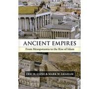 Ancient Empires: From Mesopotamia To The Rise Of Islam (Paperback) Eric H Cline, Mark W Graham (Auteur)