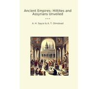 Ancient Empires: Hittites and Assyrians Unveiled
