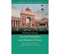 Ancient Fantasies and Modern Power: Neo-Antique Architecture at American World's Fairs, 1893-1915