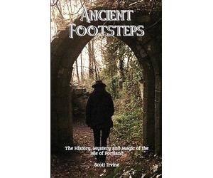 Ancient Footsteps, The History, Mystery and Magic of the Isle of Portland