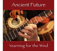 Ancient Future - Yearning for the Wind