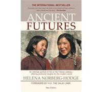 Ancient Futures, 3rd Edition Helena Norberg Hodge , Foreword by H H the Dalai Lama (Auteur)