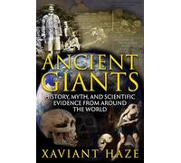 Ancient Giants: History, Myth, and Scientific Evidence from around the World