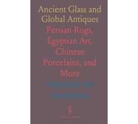 Ancient Glass and Global Antiques: Persian Rugs, Egyptian Art, Chinese Porcelains, and More