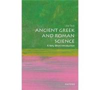 Liba Taub – Ancient Greek and Roman Science : A Very Short Introduction