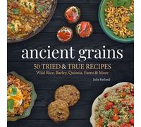 Ancient Grains 50 Tried & True Recipes for Wild Rice, Barley, Quinoa, Farro & More - Julia Rutland - Adventure Publications - ebook (ePub) - Livre