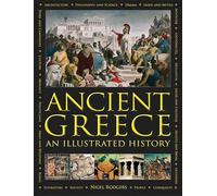 Ancient Greece: An Illustrated History: The Illustrated Encyclopedia and Comprehensive History With 1000 Images