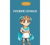 Ancient Greece for kids - Ancient civilizations - Ages 6 to 10: Interesting facts for curious minds about ancient history