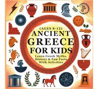 Ancient Greece for Kids: Learn Greek Myths, History & Fun Facts With Activities (Ages 8-12)
