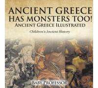 Ancient Greece Has Monsters Too! Ancient Greece Illustrated Children's Ancient History