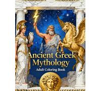 Ancient Greek Mythology - Adult Coloring Book: A Captivating Collection of Detailed Illustrations Inspired by Legendary Gods, Heroes, and Myths