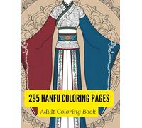 Ancient Hanfu Mandalas: A Chinese Traditional Clothing Coloring Book for Adults with 295 Pages of Intricate Robes and Geometric Designs