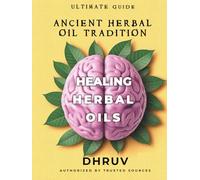 ANCIENT HERBAL OIL TRADITION: HEALING HERBAL OILS