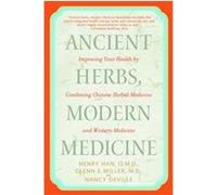 Ancient Herbs, Modern Medicine Glenn E. Miller, Henry Han, Nancy Deville (Auteur)