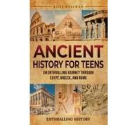 Ancient History For Teens: An Enthralling Journey Through Egypt, Greece, And Rome