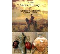 Ancient History of Aratta-Ukraine : 20,000 BCE - 1,000 CE