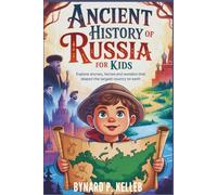 Ancient History of Russia For Kids: Explore Stories, Heroes and Wonders that Shaped the Largest Country on Earth