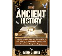 Ancient History: The Foundation of Identity and Forgotten Truths