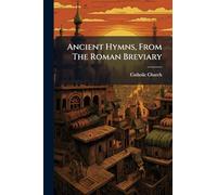 Ancient Hymns, From The Roman Breviary
