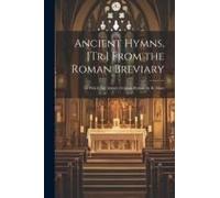 Ancient Hymns, [Tr.] From The Roman Breviary: To Which Are Added, Original Hymns, By R. Mant