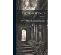 Ancient Ideals: A Study Of Intellectual And Spiritual Growth From Early Times To The Establishment Of Christianity; Volume 2