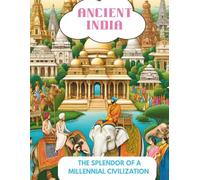 Ancient India: The Splendor of a Millennial Civilization