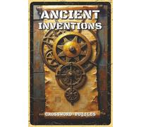 Ancient Inventions Crossword Puzzles: Crossword Puzzles with Easy to Read about Early Tools, Technology, and Discoveries | 6x9 inches, 120 pages | 60 ... Buffs, Students, and Puzzle Enthusiasts