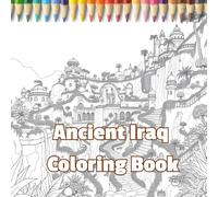 Ancient Iraq Coloring Book: Journey Through the Timeless Wonders of Mesopotamia