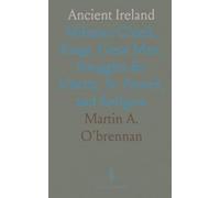 Ancient Ireland: Milesian Chiefs, Kings, Great Men, Struggles for Liberty, St. Patrick, and Religion