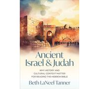 Ancient Israel and Judah Why History and Cultural Context Matter for Reading the Hebrew Bible - Beth LaNeel Tanner - Westminster John Knox Press - ebook (ePub) - Livre