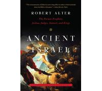 Ancient Israel: The Former Prophets: Joshua, Judges, Samuel, and Kings: a Translation with Commentary by Robert Alter (23-May-2014) Paperback