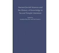 Ancient Jewish Sciences And The History Of Knowledge In Second Temple Literature
