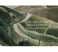 Ancient Landscape, Modern Times: Eric Ravilious and the Artists of the Chalk Downs /anglais