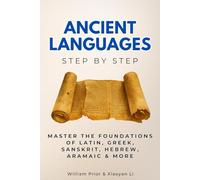 Ancient Languages Step by Step: Master the Foundations of Latin, Greek, Sanskrit, Hebrew, Aramaic & More