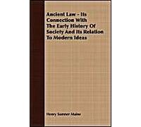 Ancient Law - Its Connection With The Early History Of Society And Its Relation To Modern Ideas