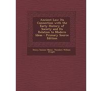 Ancient Law: Its Connection with the Early History of Society and Its Relation to Modern Ideas - Primary Source Edition