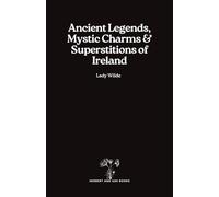 Ancient Legends, Mystic Charms & Superstitions of Ireland
