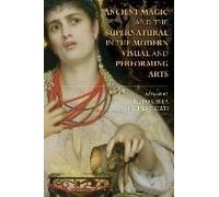 Ancient Magic And The Supernatural In The Modern Visual And Performing Arts
