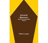 Ancient Manners; Also Known As Aphrodite (Book-I)