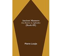 Ancient Manners; Also Known As Aphrodite (Book-Iii)