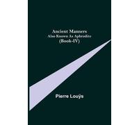 Ancient Manners; Also Known As Aphrodite (Book-Iv)