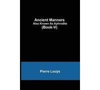 Ancient Manners; Also Known As Aphrodite (Book-V)