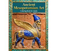 Ancient Mesopotamian Art: A Detailed Coloring Book for Adults Inspired by the Art of Ancient Iraq