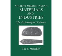 Ancient Mesopotamian Materials and Industries: The Archaeological Evidence