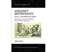 Ancient Metrology, Vol I: A Numerical Code - Metrological Continuity in Neolithic, Bronze, and Iron Age Europe