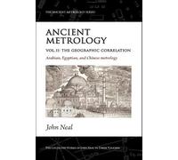 Ancient Metrology, Vol II: The Geographic Correlation: Arabian, Egyptian, and Chinese Metrology