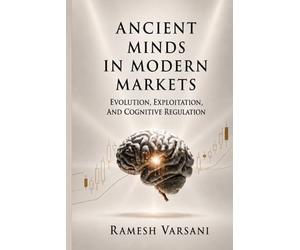 ANCIENT MINDS IN MODERN MARKETS: EVOLUTION, EXPLOITATION, AND COGNITIVE REGULATION