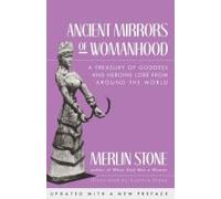 Ancient Mirrors of Womanhood: A Treasury of Goddess and Heroine Lore from Around the World